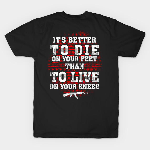 It's Better To Die On Your Feet Than To Live On Your Knees by Tee-hub